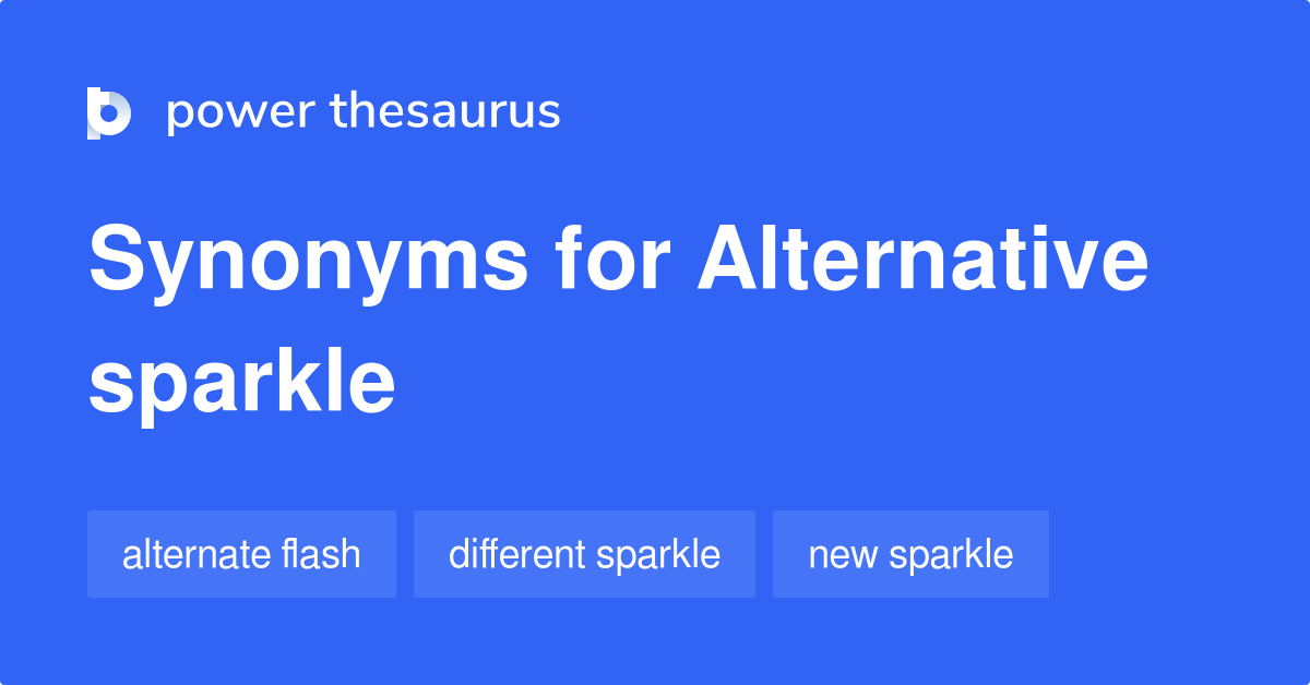 Alternative Sparkle synonyms - 6 Words and Phrases for Alternative Sparkle alternative or alternatives