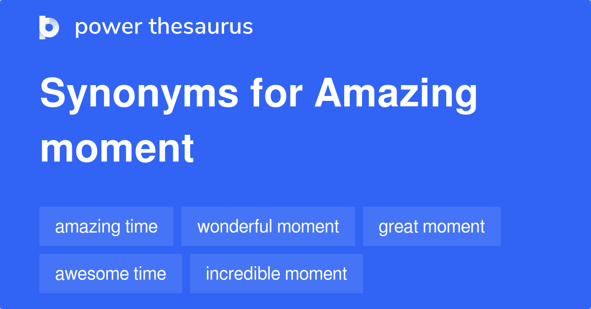 amazing-moment-synonyms-112-words-and-phrases-for-amazing-moment