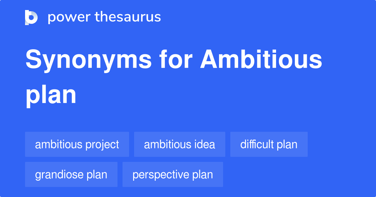 Ambitious Plan Synonyms 40 Words And Phrases For Ambitious Plan