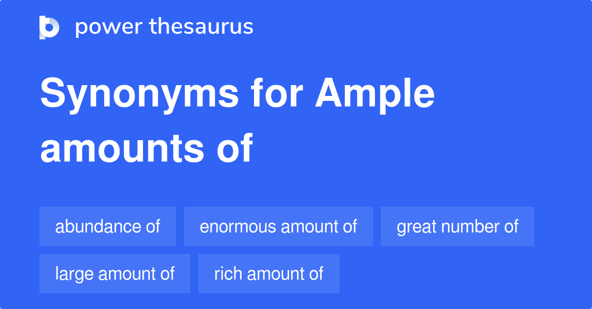 Ample Amounts Of synonyms 655 Words and Phrases for Ample Amounts Of