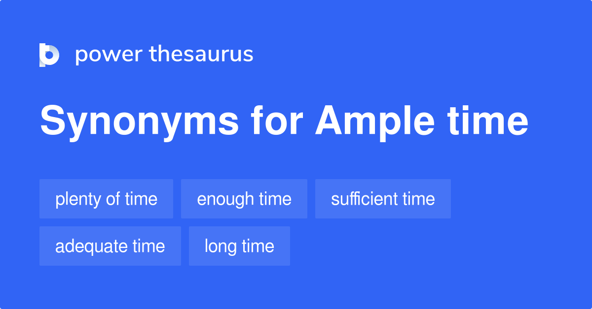 Ample Time Synonyms 394 Words And Phrases For Ample Time