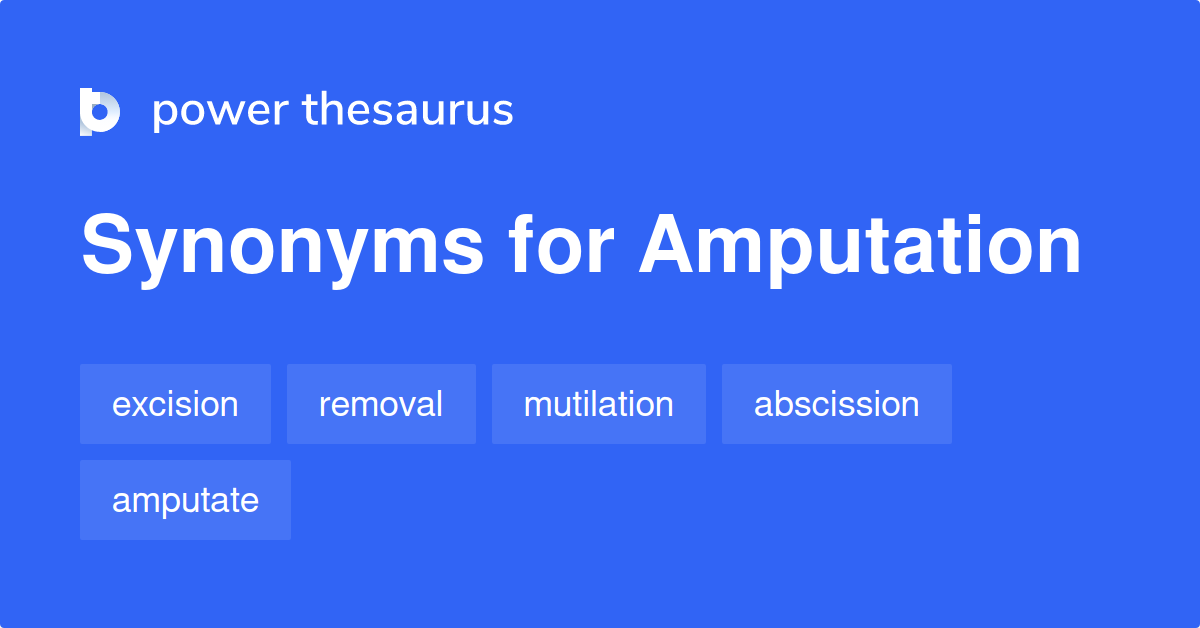 Amputation synonyms 285 Words and Phrases for Amputation