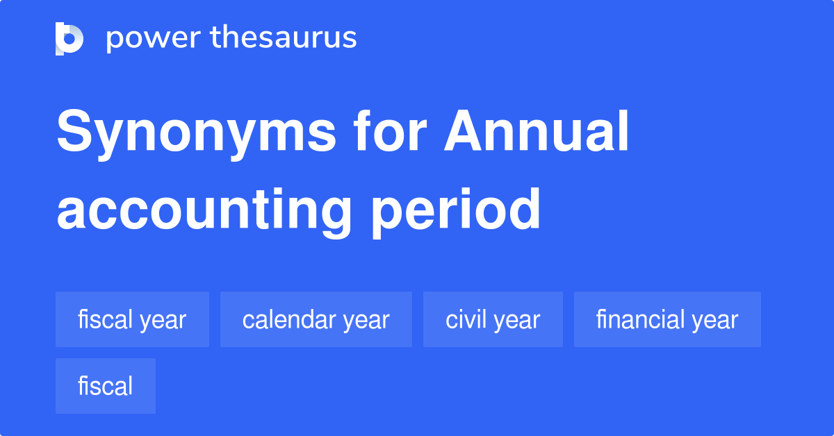 Annual Accounting Period synonyms 8 Words and Phrases for Annual