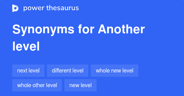 another-level-synonyms-143-words-and-phrases-for-another-level