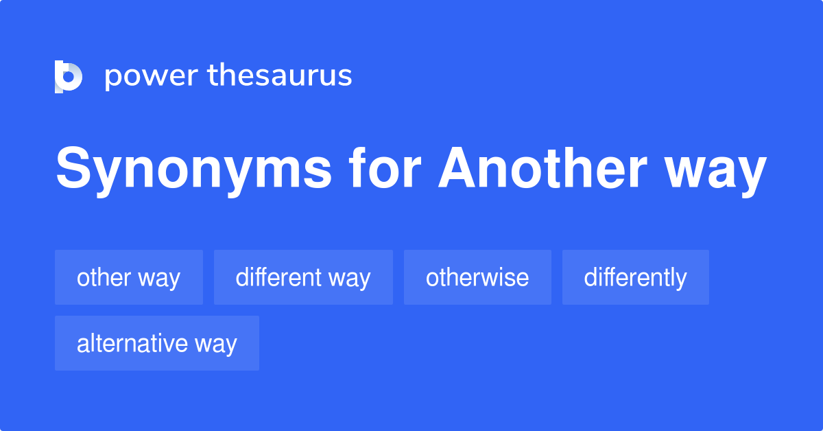  Another Way Synonyms 635 Words And Phrases For Another Way