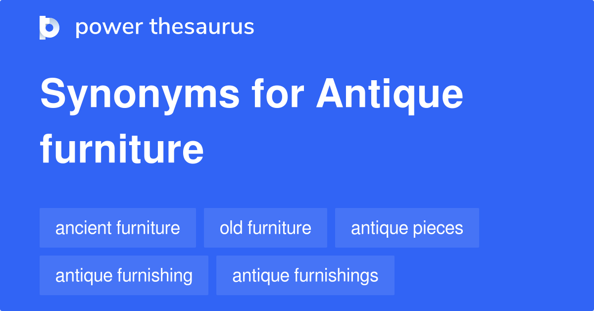 Antique Furniture synonyms 121 Words and Phrases for Antique Furniture