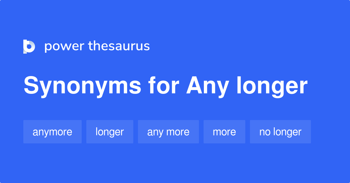 any-longer-synonyms-126-words-and-phrases-for-any-longer