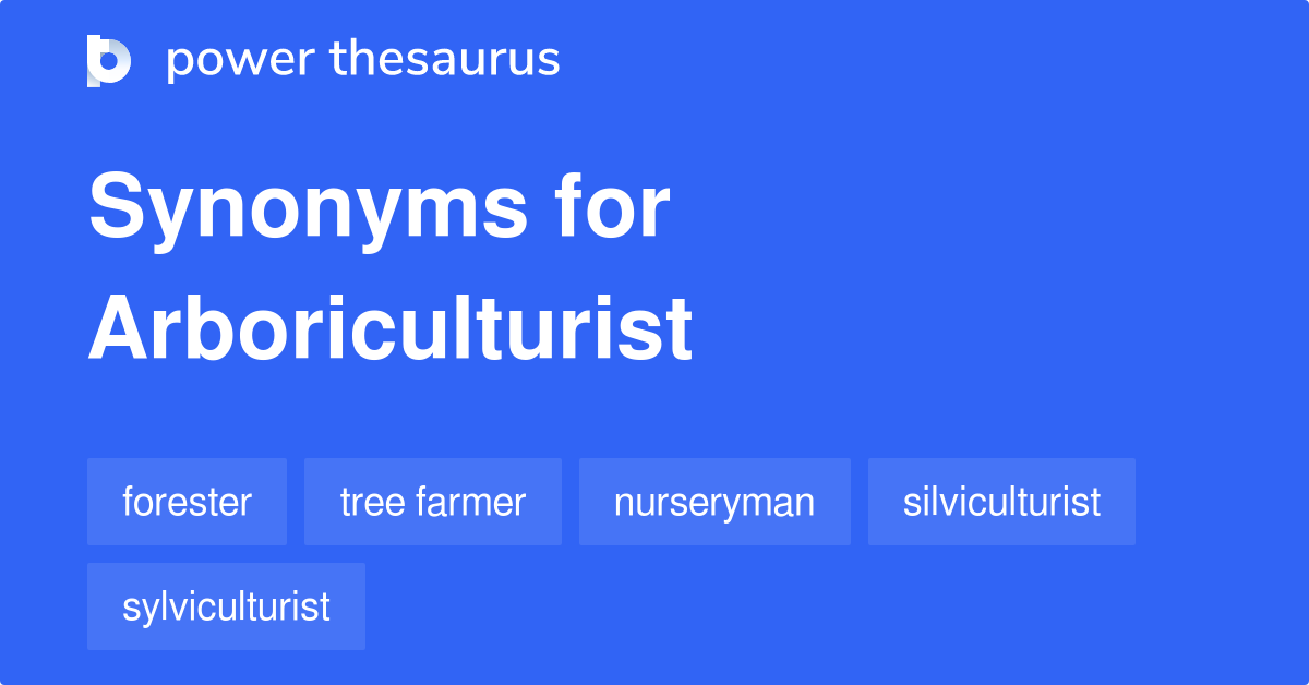 Arboriculturist synonyms 18 Words and Phrases for Arboriculturist