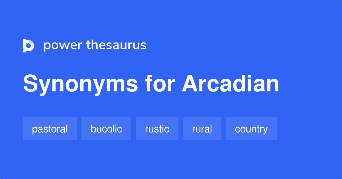 Arcadian synonyms 243 Words and Phrases for Arcadian