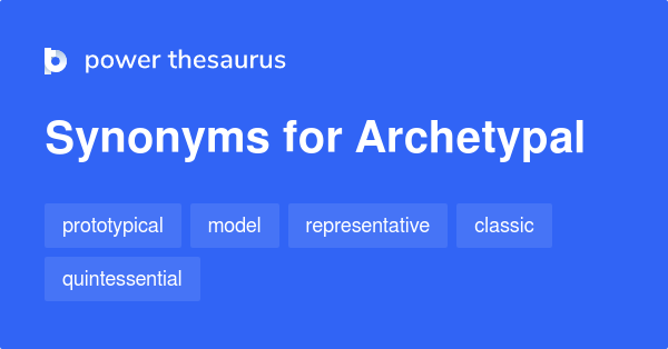 Archetypal synonyms 357 Words and Phrases for Archetypal