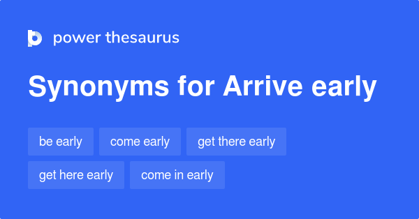 Arrive Early Synonym