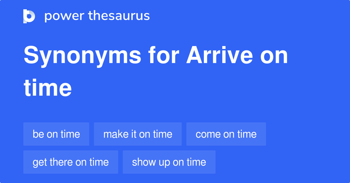 What is the best synonym for arrive?