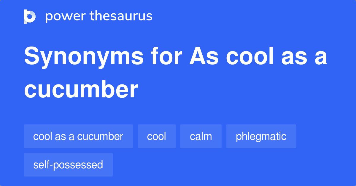 as-cool-as-a-cucumber-synonyms-165-words-and-phrases-for-as-cool-as-a