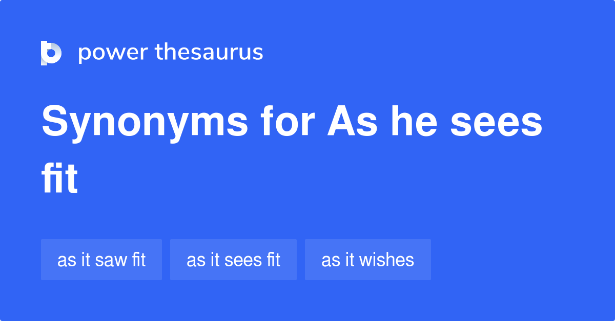 as-he-sees-fit-synonyms-43-words-and-phrases-for-as-he-sees-fit