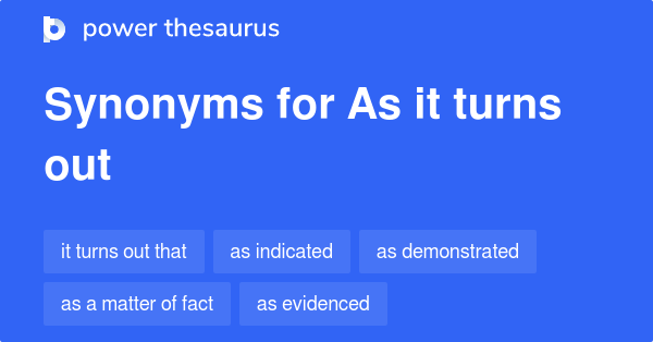 as-it-turns-out-synonyms-87-words-and-phrases-for-as-it-turns-out