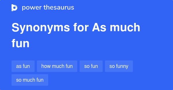 as-much-fun-synonyms-66-words-and-phrases-for-as-much-fun