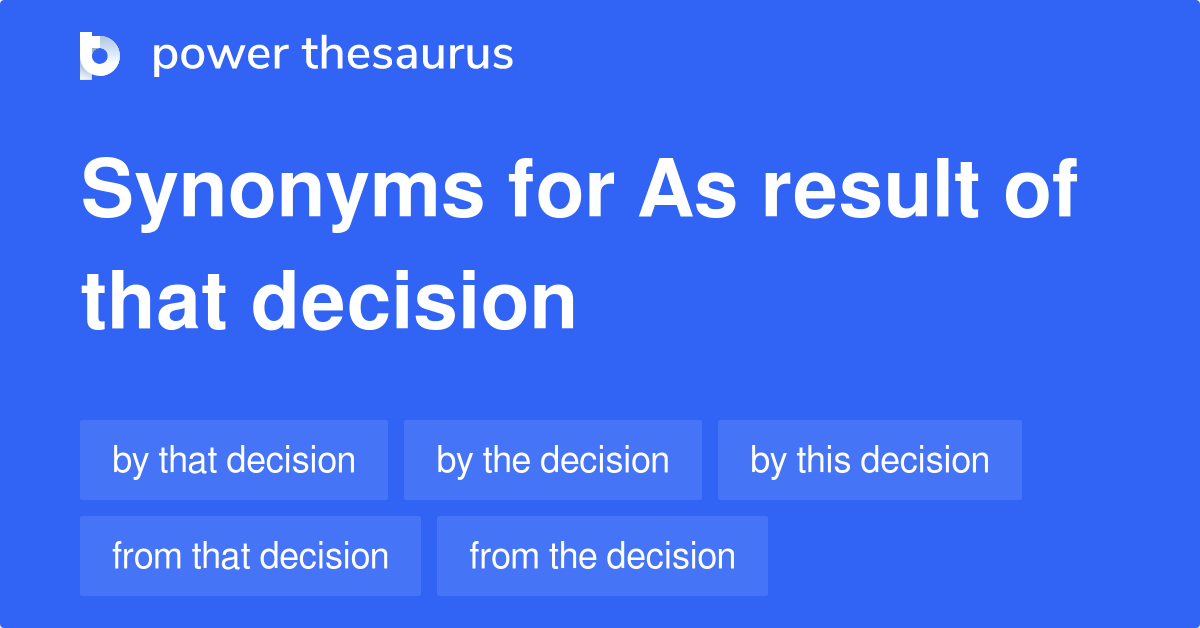 as-result-of-that-decision-synonyms-80-words-and-phrases-for-as