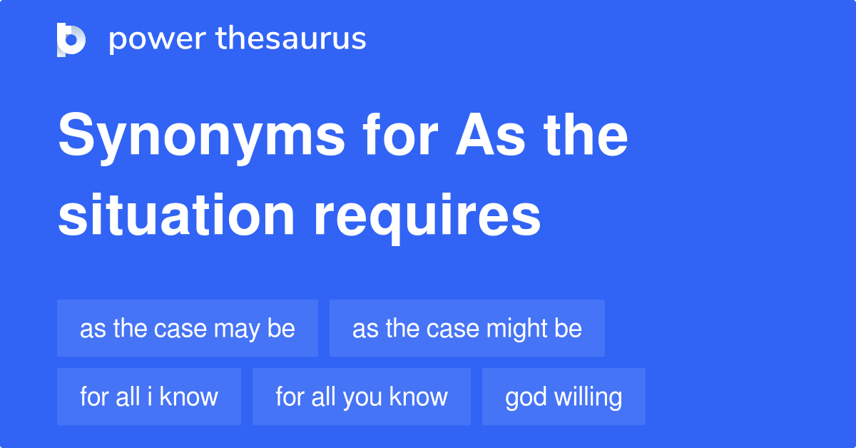 as-the-situation-requires-synonyms-69-words-and-phrases-for-as-the