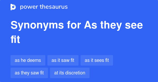 as-they-see-fit-synonyms-50-words-and-phrases-for-as-they-see-fit