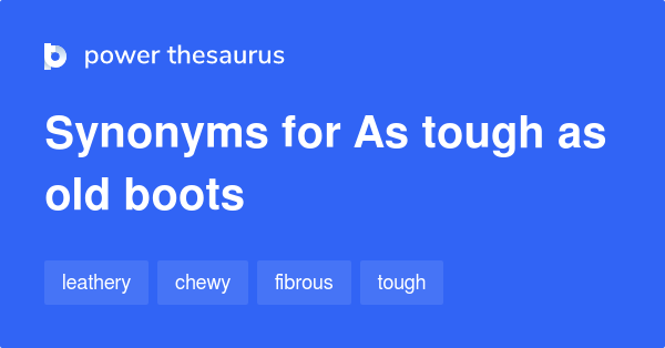 as-tough-as-old-boots-synonyms-76-words-and-phrases-for-as-tough-as