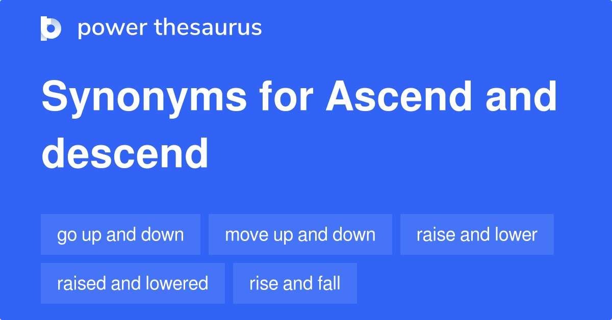 Ascend And Descend Synonyms 30 Words And Phrases For Ascend And Descend