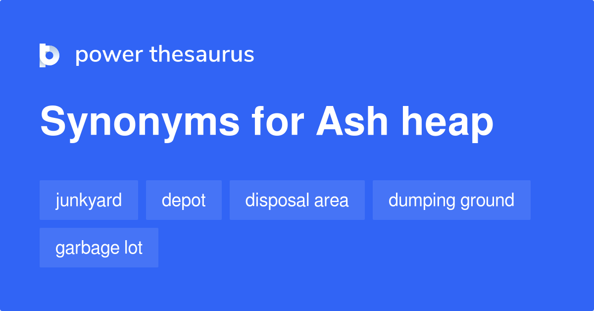 Ash Heap synonyms 35 Words and Phrases for Ash Heap