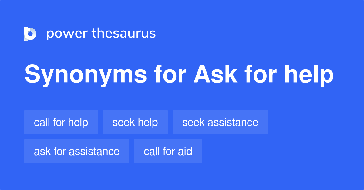 Ask For Help Synonyms 186 Words And Phrases For Ask For Help