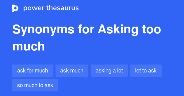 asking-too-much-synonyms-42-words-and-phrases-for-asking-too-much