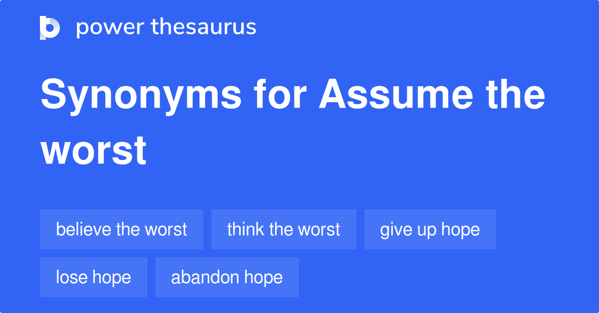 assume-the-worst-synonyms-135-words-and-phrases-for-assume-the-worst