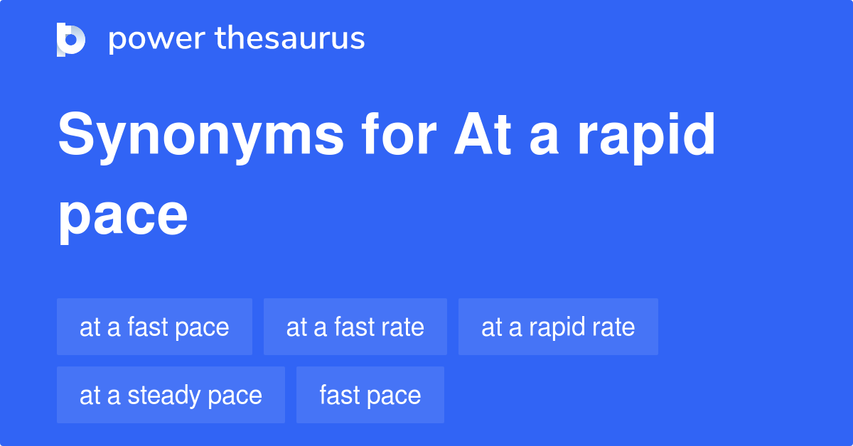 At A Rapid Pace synonyms 63 Words and Phrases for At A Rapid Pace