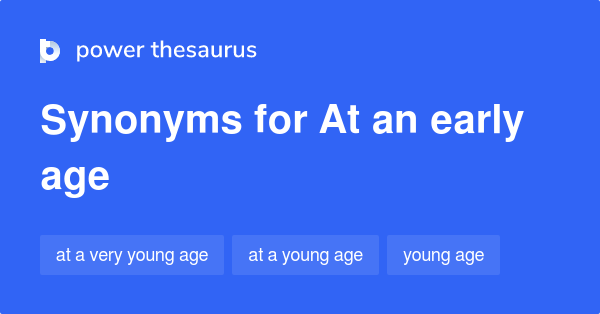 at-an-early-age-synonyms-45-words-and-phrases-for-at-an-early-age