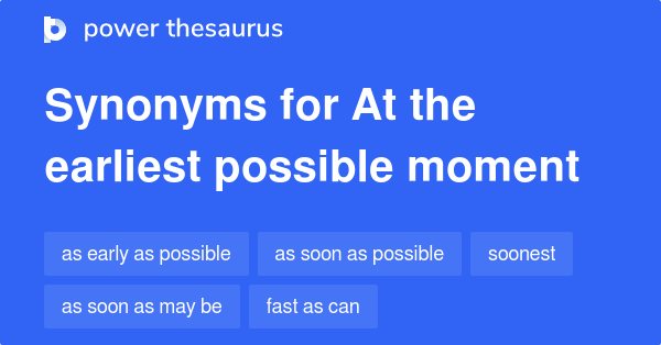 at-the-earliest-possible-moment-synonyms-56-words-and-phrases-for-at