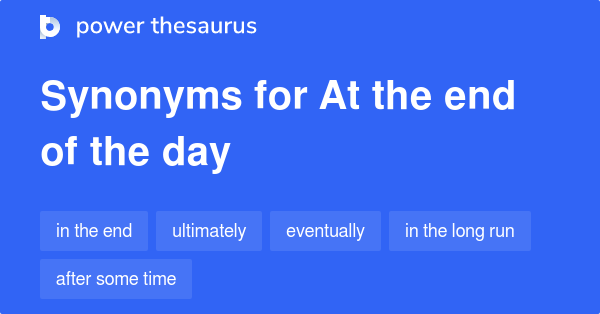 at-the-end-of-the-day-synonyms-226-words-and-phrases-for-at-the-end