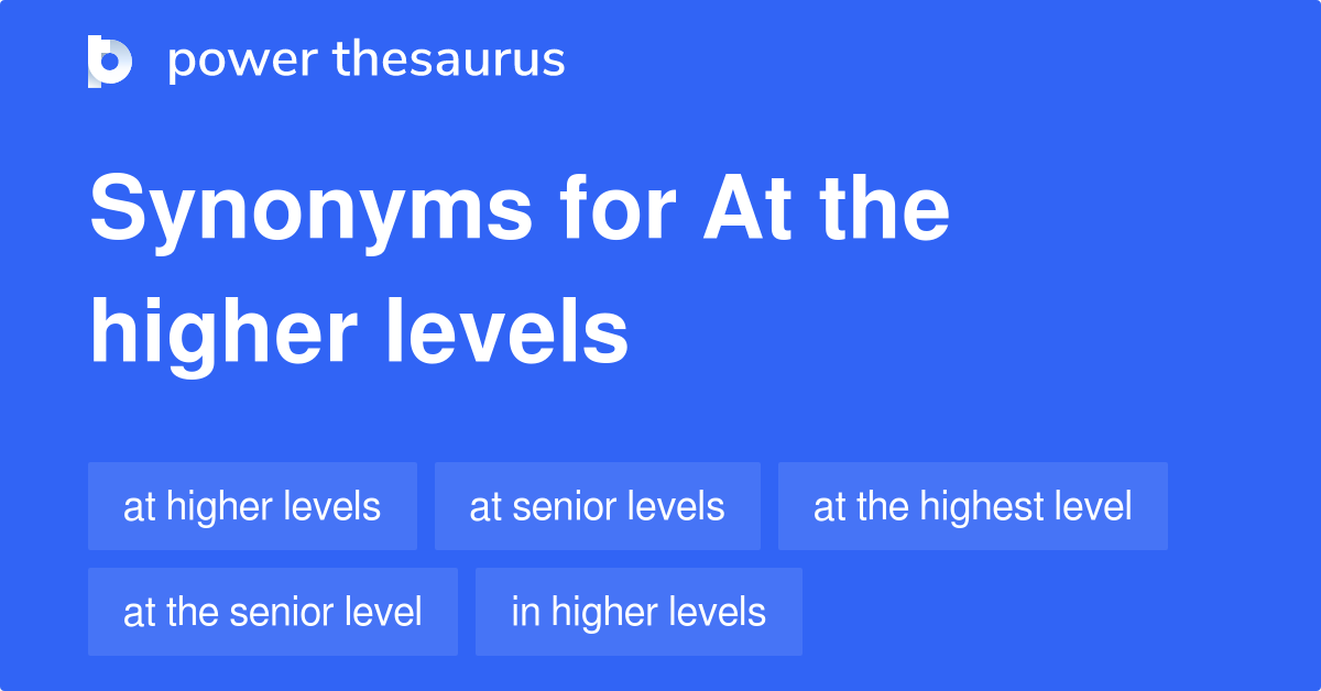 at-the-higher-levels-synonyms-53-words-and-phrases-for-at-the-higher