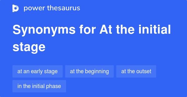 at-the-initial-stage-synonyms-160-words-and-phrases-for-at-the