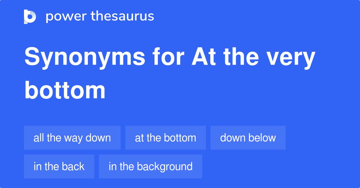 at-the-very-bottom-synonyms-67-words-and-phrases-for-at-the-very-bottom