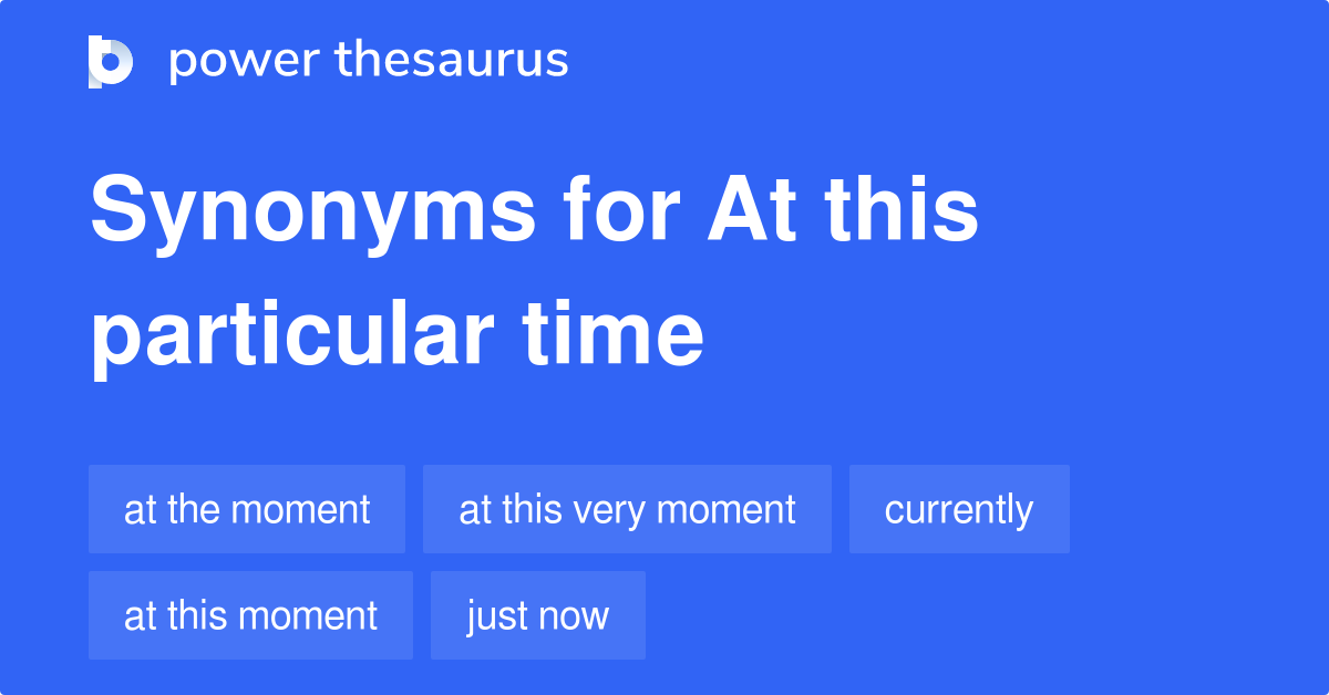 Particular Time Synonyms