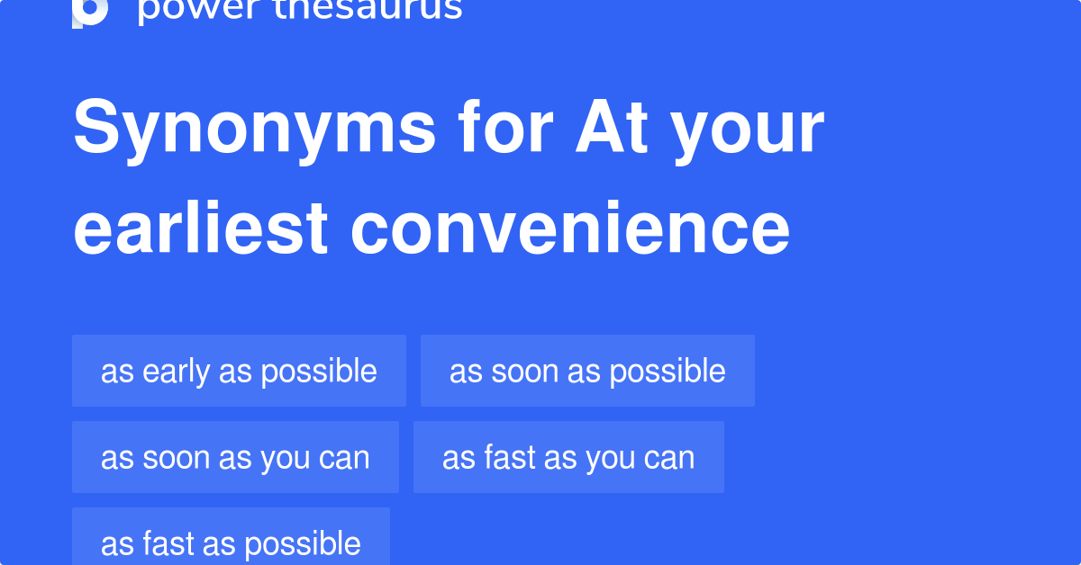 At Your Earliest Convenience Synonyms 63 Words And Phrases For At Your Earliest Convenience