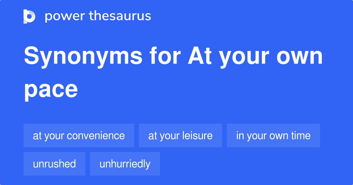 https://www.powerthesaurus.org/_images/terms/at_your_own_pace-synonyms-2.png