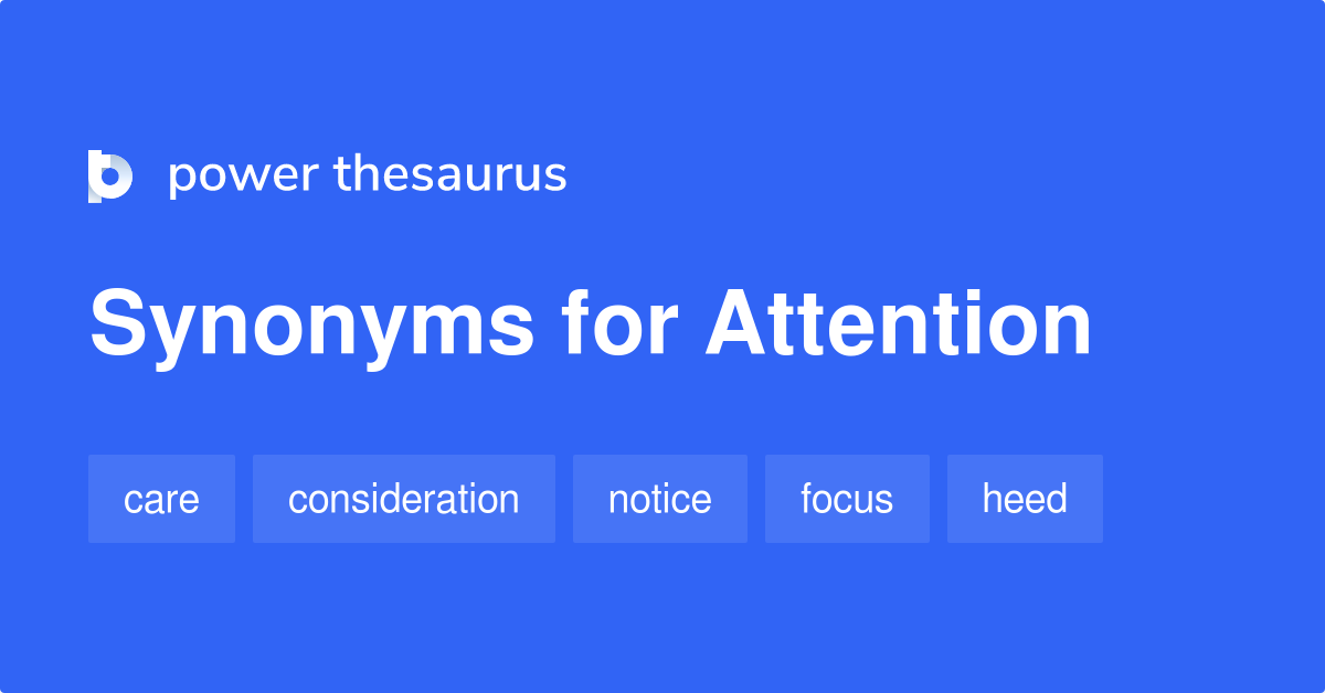 Attention synonyms 1 840 Words and Phrases for Attention