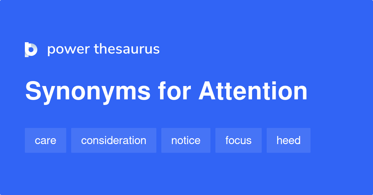 Attention Synonyms 1 840 Words And Phrases For Attention