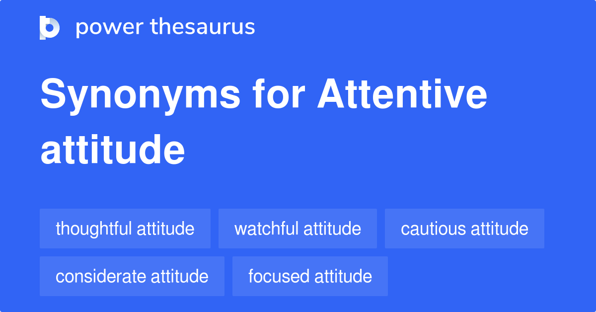 attentive attitude synonyms 2