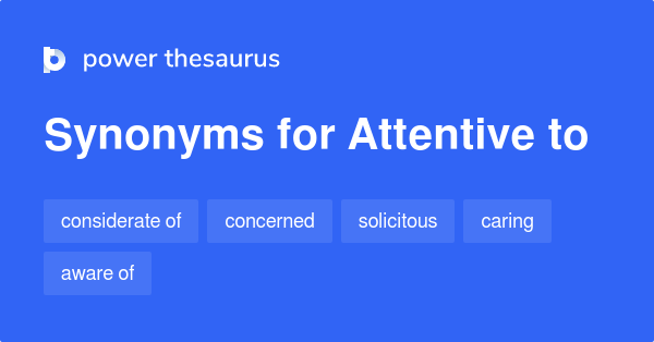 attentive-to-synonyms-362-words-and-phrases-for-attentive-to