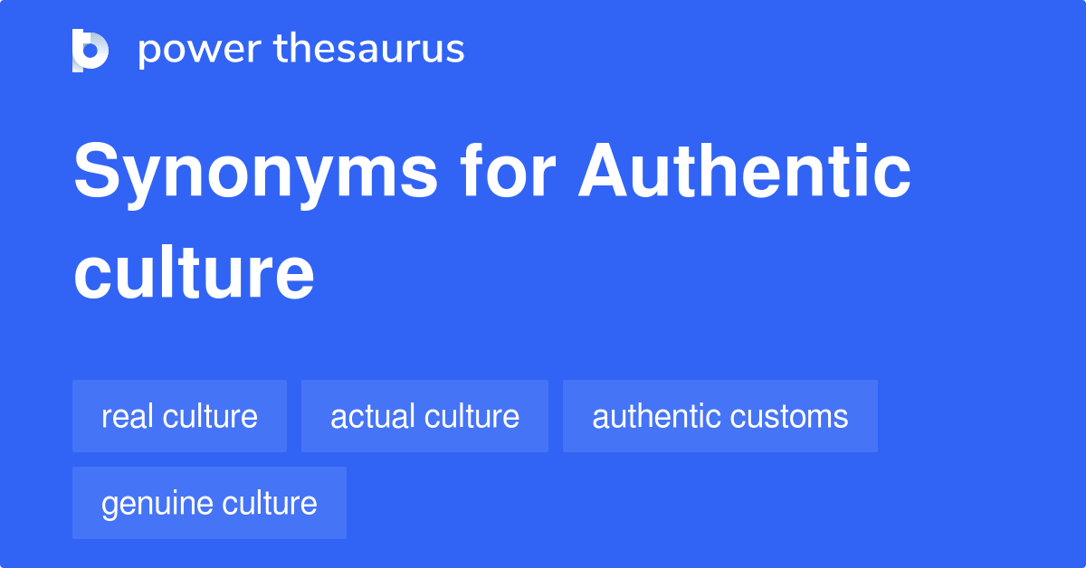 Authentic Culture synonyms 33 Words and Phrases for Authentic