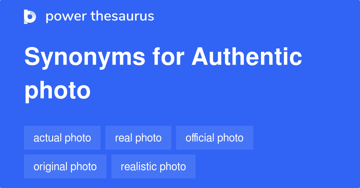 Authentic Photo synonyms 43 Words and Phrases for Authentic Photo