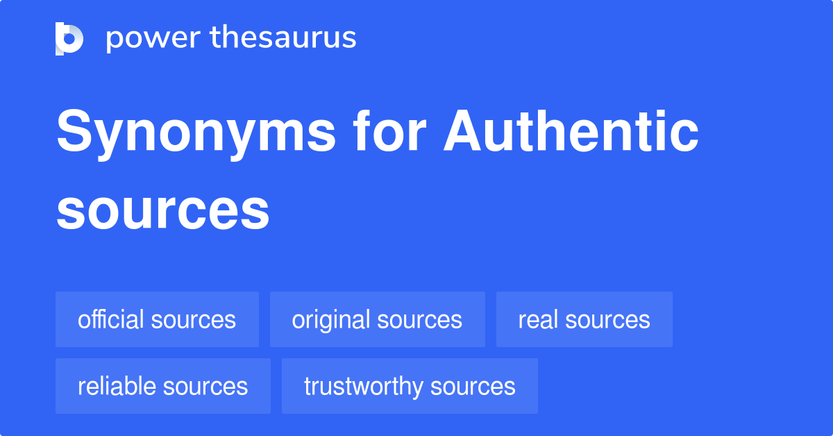 Authentic Sources synonyms 94 Words and Phrases for Authentic