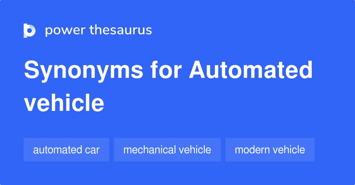Automated Vehicle synonyms 95 Words and Phrases for Automated Vehicle