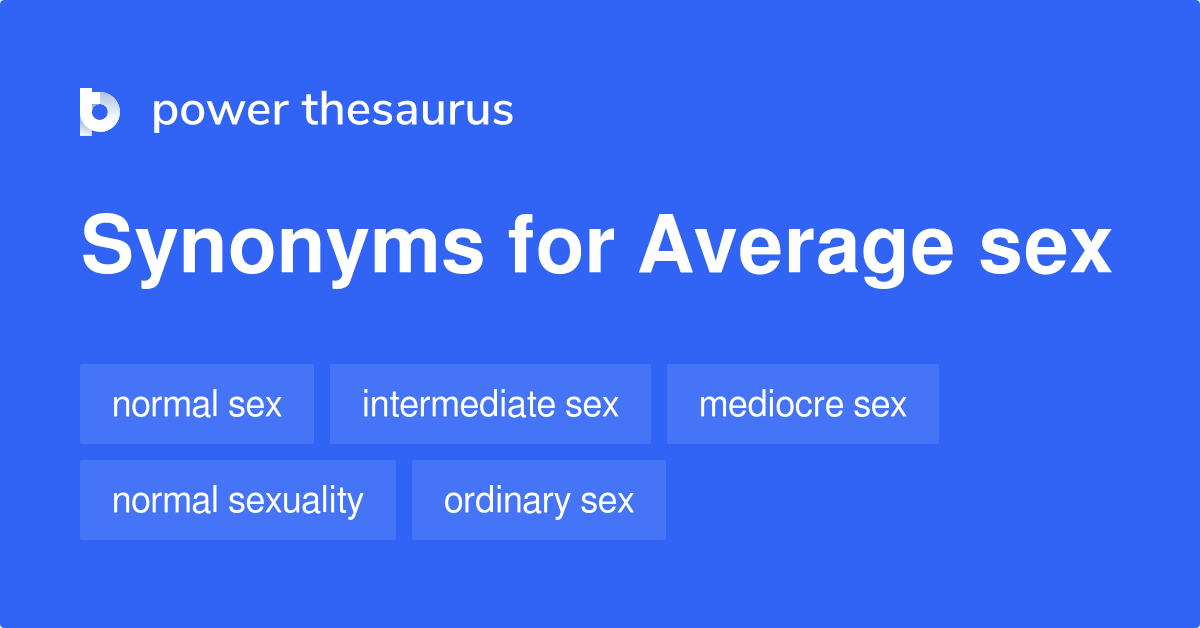 Average Sex Synonyms 8 Words And Phrases For Average Sex 3553