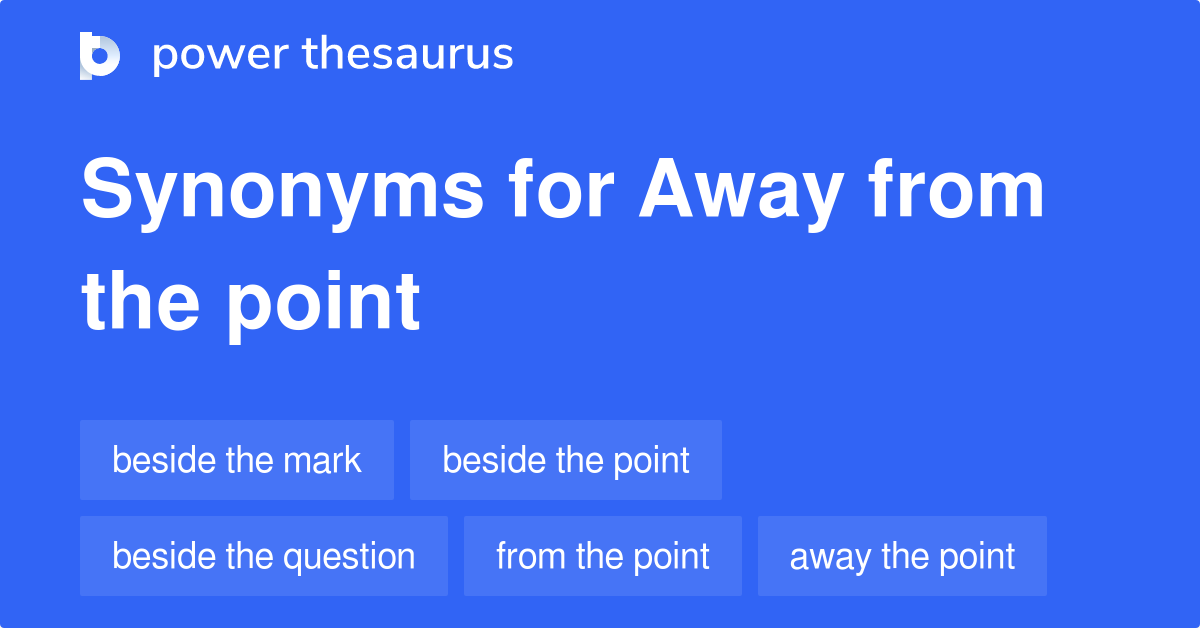 away-from-the-point-synonyms-42-words-and-phrases-for-away-from-the-point