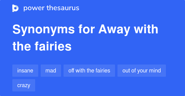 away-with-the-fairies-synonyms-407-words-and-phrases-for-away-with